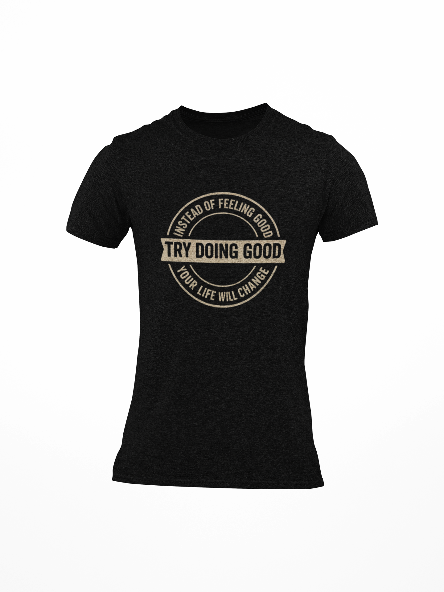Try Doing Good T-Shirt – “Instead of Feeling Good” CK Quoted Tshirt